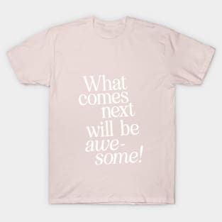 What Comes Next Will Be Awesome by The Motivated Type in Peach and White T-Shirt